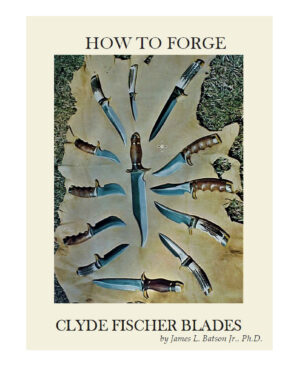How to Forge Clyde Fischer Blades by James L. Batson
