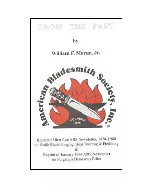 From the Past: The First 5 American Bladesmith Society's Newsletters on Forging, Heat Treating, & Finishing by W. Moran