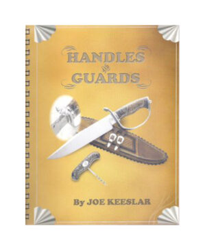HANDLES AND GUARDS BY JOE KEESLAR (SPIRAL BOUND) (AN AMERICAN BLADESMITH SOCIETY PUBLICATION)