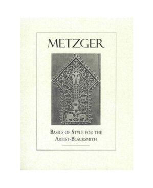 BASICS OF STYLE FOR ARTIST BLACKSMITHS BY MAX METZGER