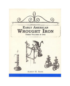 Early American Wrought Iron by Albert H. Sonn: 3 Volumes in One