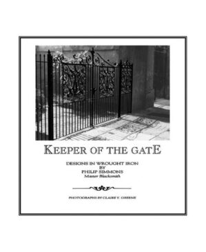 Keeper of the Gate: Designs in Wrought Iron by Philip Simmons, Master ...