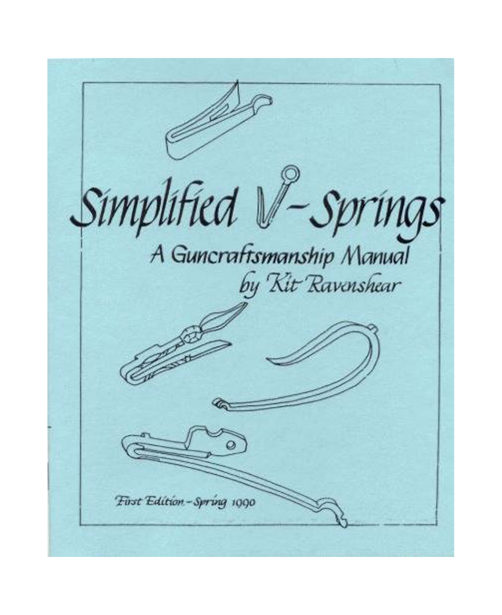 Simplified V Springs A Guncraftsmanship Manual by Kit Ravenshear
