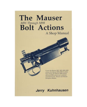 The Mauser M91 through M98 Bolt Actions: A Shop Manual by Jerry Kuhnhausen Gun Book