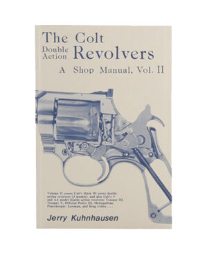 The Colt Double Action Revolvers: A Shop Manual, Volume II by Jerry Kuhnhausen