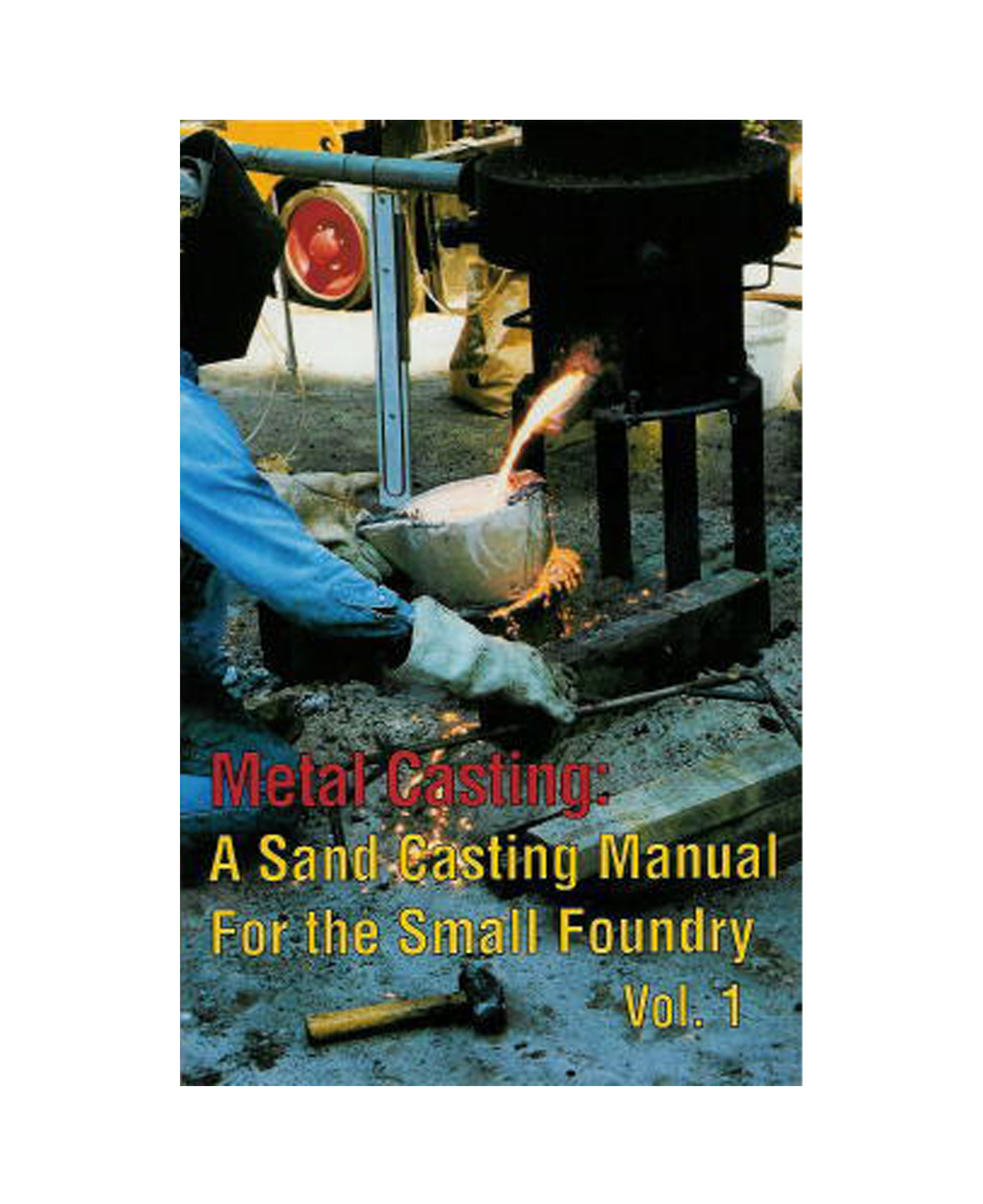 Metal Casting 1 by Steve Chastain A Sand Casting Manual For the Small