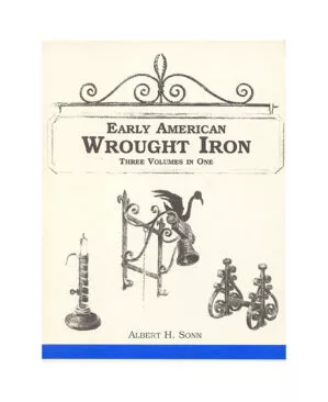 Early American Wrought Iron by Albert H. Sonn: 3 Volumes in One