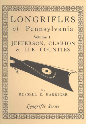 LONGRIFLES OF PENNSYLVANIA VOLUME I BY RUSSELL E. HARRIGER - FIRST EDITION!
