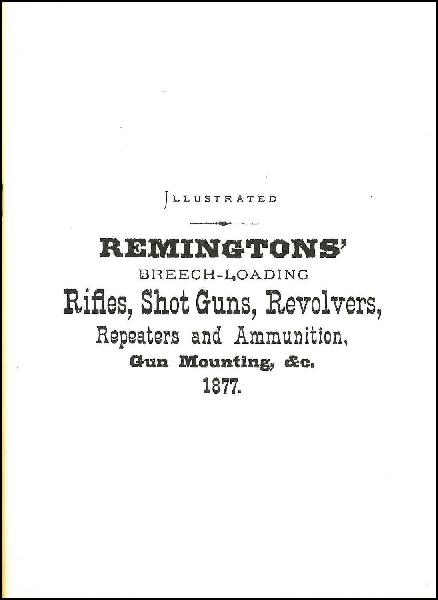 Remington's Breech-Loading Rifles, Shotguns, Revolvers, Repeaters & Ammunition, Gun Mounting Catalog 1877 (Reproduction)