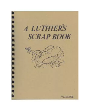 A LUTHIER'S SCRAP BOOK (FIDDLE FIX), BY H.S. WAKE