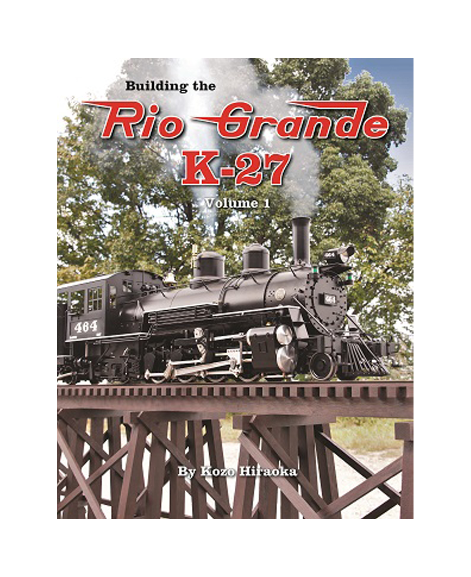 Building the Rio Grande K 27 Volume 1 by Kozo Hiraoka