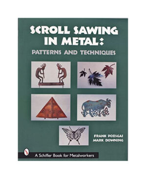 Scroll Sawing in Metal: Patterns and Techniques by Frank Pozsgai & Mark Downing