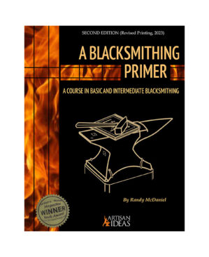 A Blacksmithing Primer 2023 Updated Hardcover Edition by Randy McDaniel