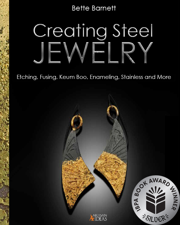 CREATING STEEL JEWELRY: ETCHING, FUSING, KEUM BOO, ENAMELING, STAINLESS AND MORE, BY BETTE BARNETT